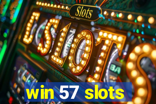 win 57 slots